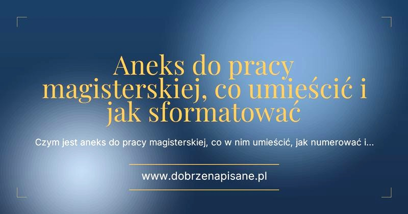 Jak zrobić aneks w pracy licencjackiej? Wzór i zasady formatowania